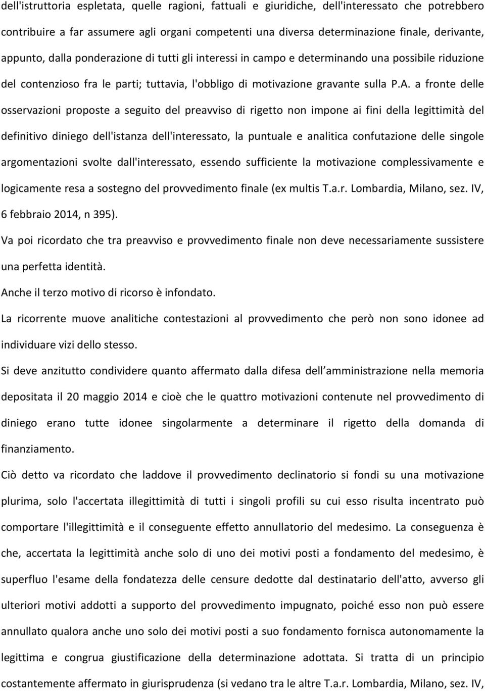 a fronte delle osservazioni proposte a seguito del preavviso di rigetto non impone ai fini della legittimità del definitivo diniego dell'istanza dell'interessato, la puntuale e analitica confutazione