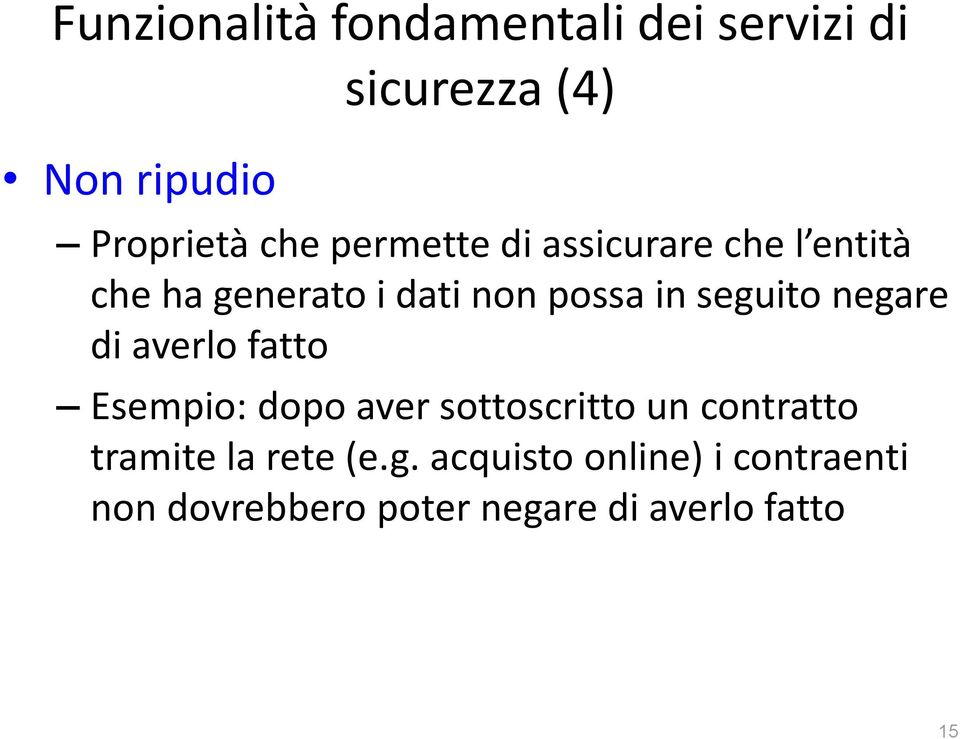 negare di averlo fatto Esempio: dopo aver sottoscritto un contratto tramite la