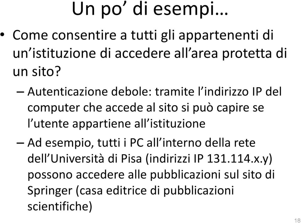 appartiene all istituzione Ad esempio, tutti i PC all interno della rete dell Università di Pisa (indirizzi IP