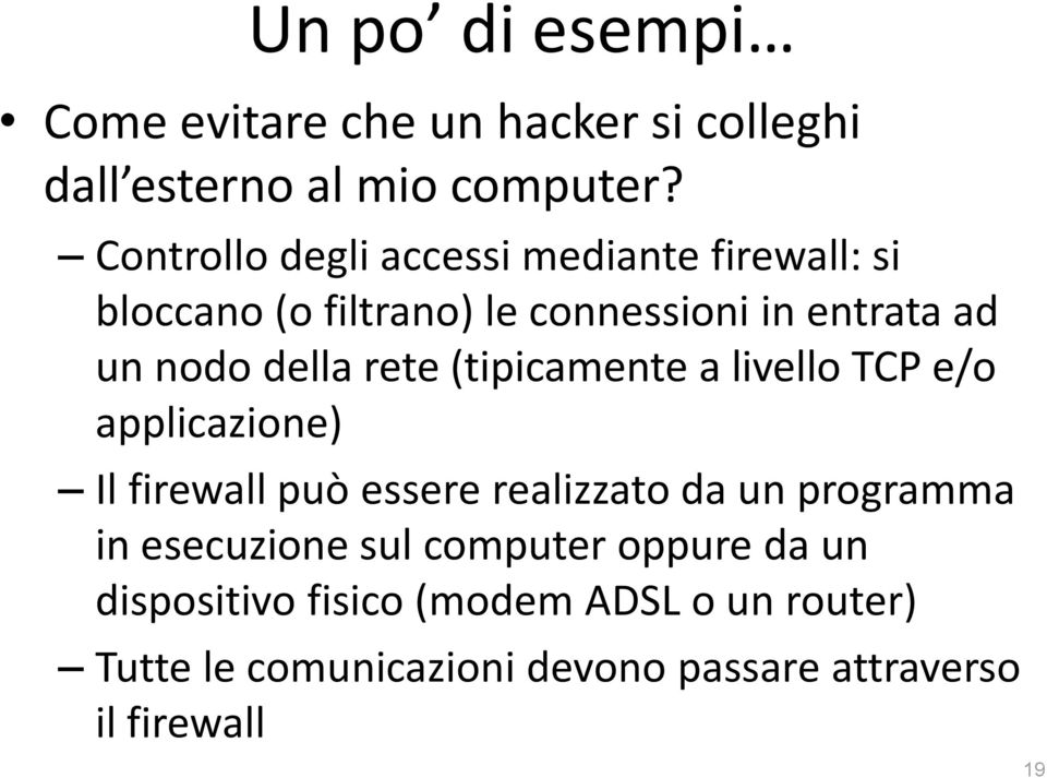 rete (tipicamente a livello TCP e/o applicazione) Il firewall può essere realizzato da un programma in