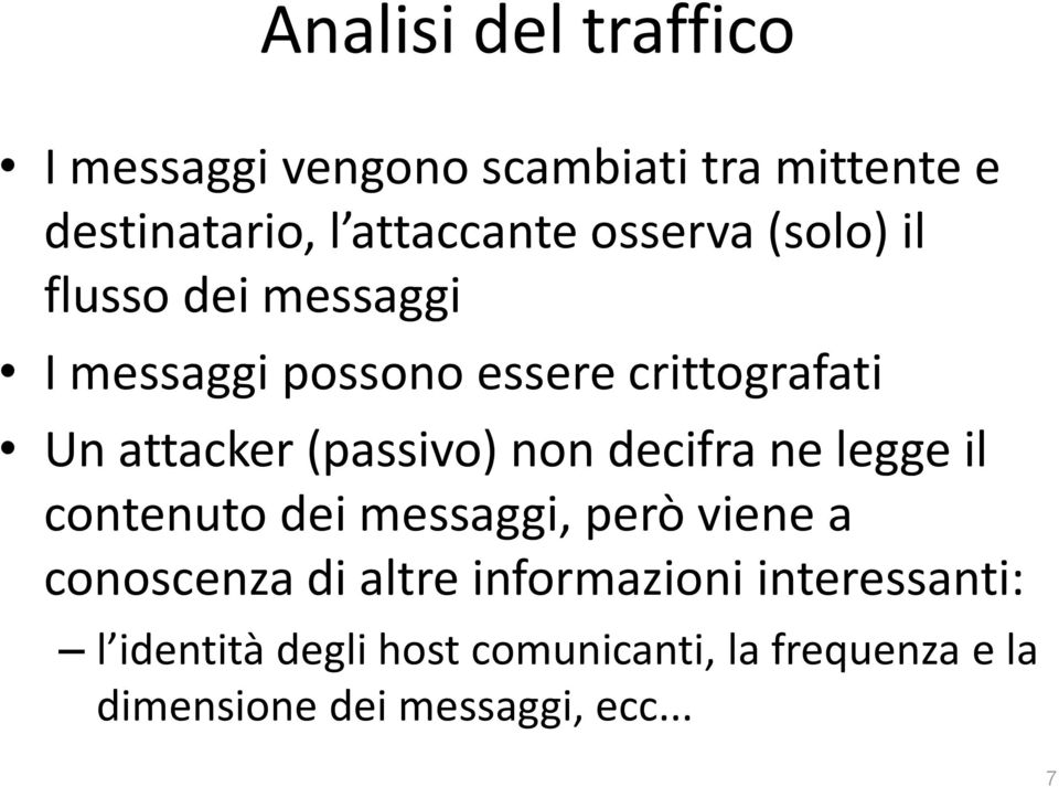 (passivo) non decifra ne legge il contenuto dei messaggi, però viene a conoscenza di altre