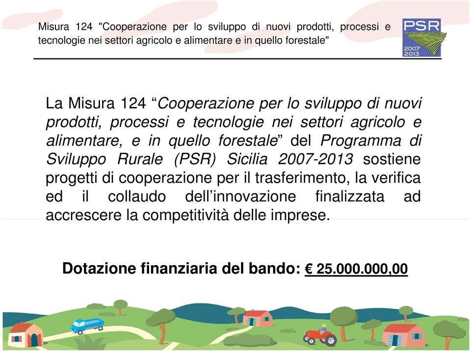 2007-2013 sostiene progetti di cooperazione per il trasferimento, la verifica ed il collaudo dell
