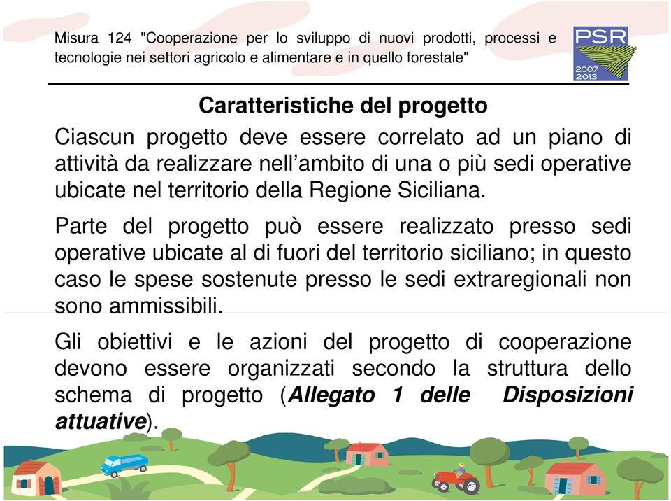 Parte del progetto può essere realizzato presso sedi operative ubicate al di fuori del territorio siciliano; in questo caso le spese