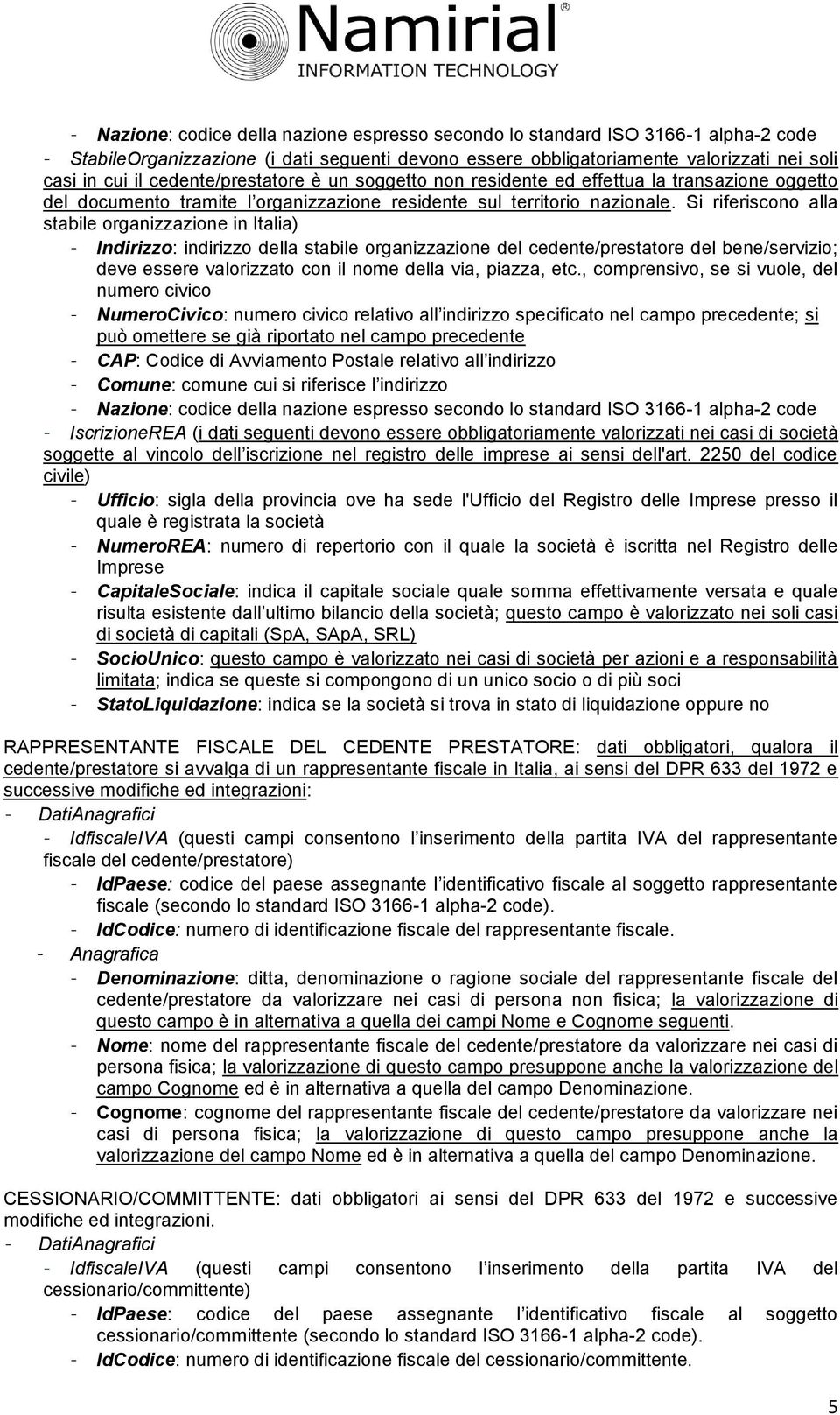 Si riferiscono alla stabile organizzazione in Italia) - Indirizzo: indirizzo della stabile organizzazione del cedente/prestatore del bene/servizio; deve essere valorizzato con il nome della via,