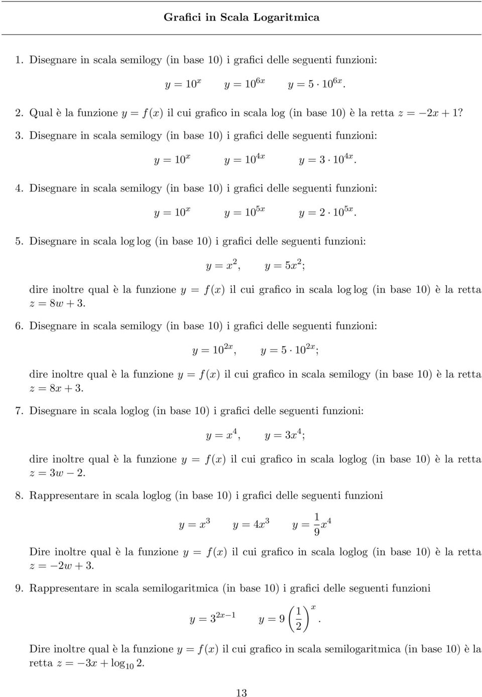 y = 3 4x. 4. Disegnare in scala semilogy (in base ) i grafici delle seguenti funzioni: y = x y = 5x