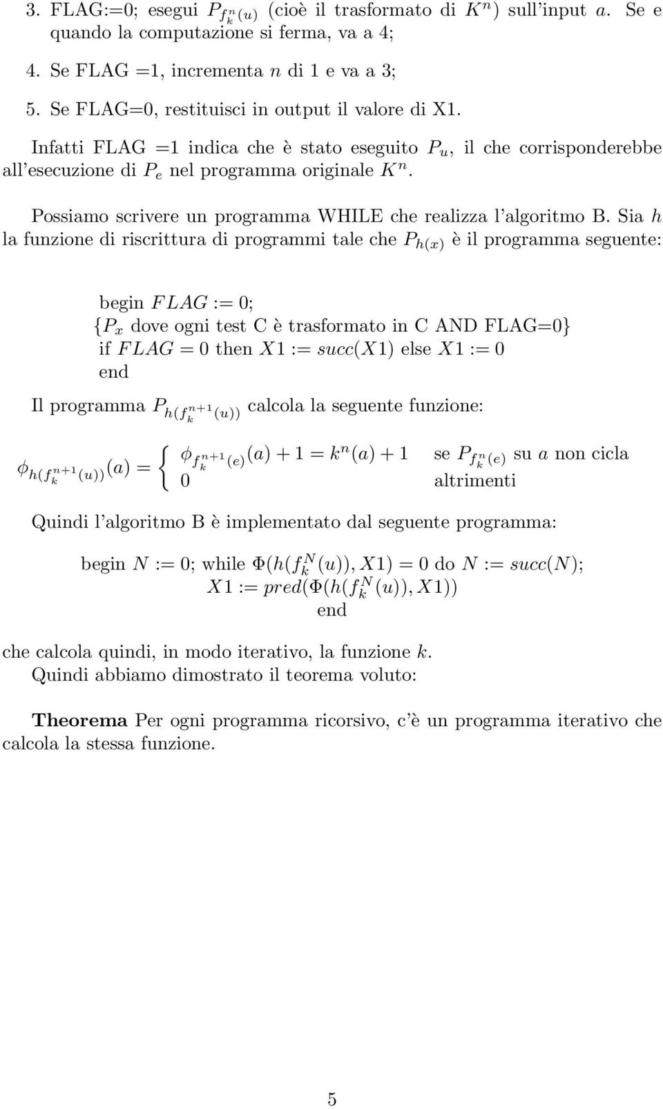 Possiamo scrivere un programma WHILE che realizza l algoritmo B.