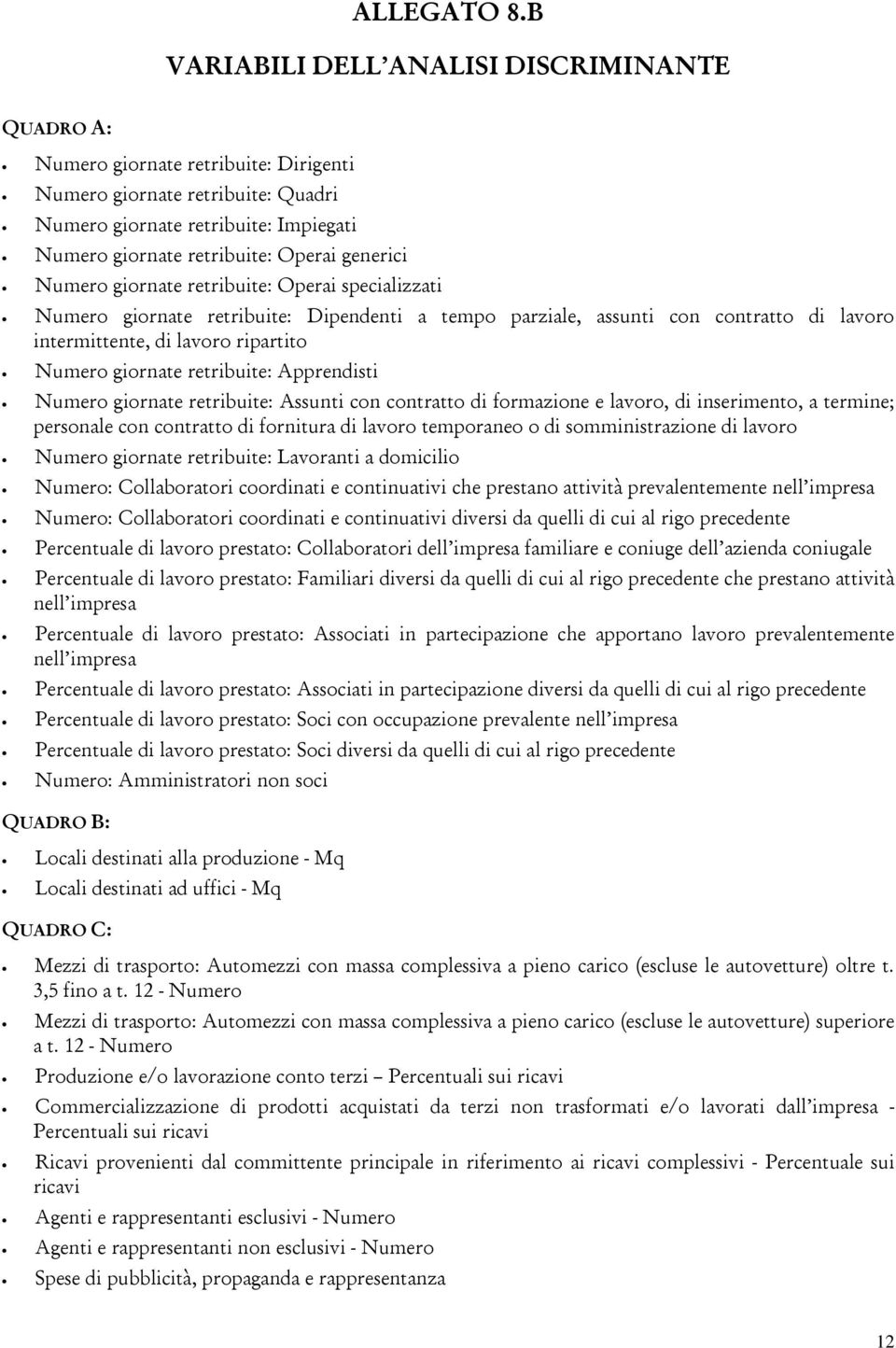 generici Numero giornate retribuite: Operai specializzati Numero giornate retribuite: Dipendenti a tempo parziale, assunti con contratto di lavoro intermittente, di lavoro ripartito Numero giornate