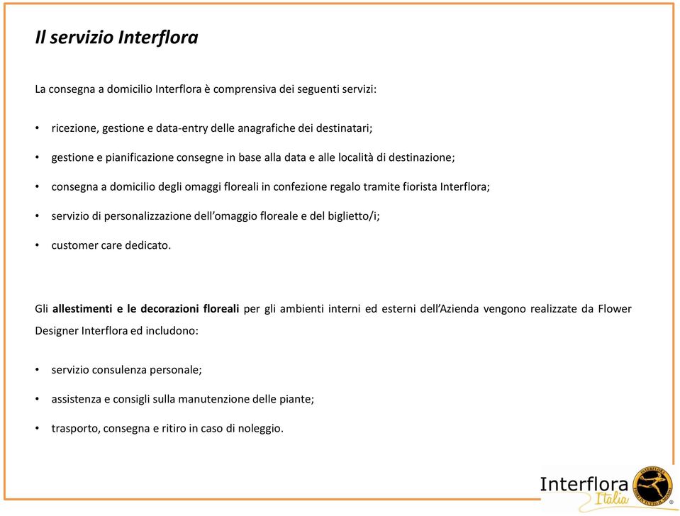 personalizzazione dell omaggio floreale e del biglietto/i; customer care dedicato.