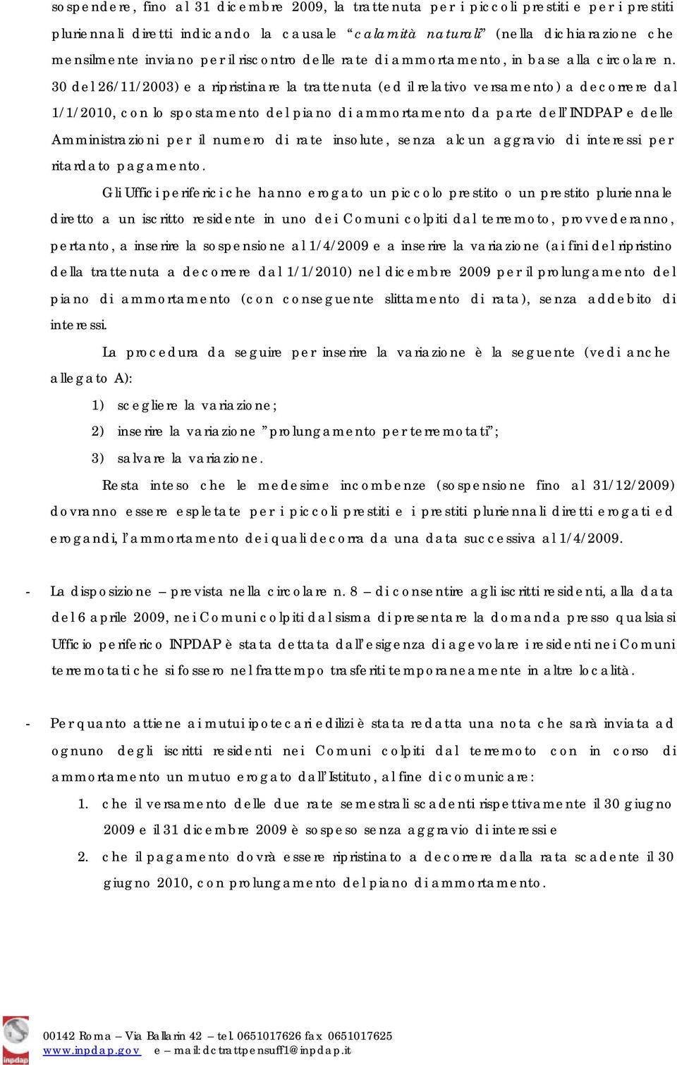 30 del 26/11/2003) e a ripristinare la trattenuta (ed il relativo versamento) a decorrere dal 1/1/2010, con lo spostamento del piano di ammortamento da parte dell INDPAP e delle Amministrazioni per