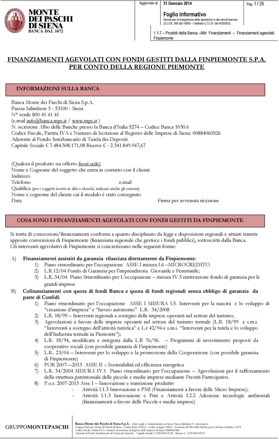 6 Codice Fiscale, Partita IVA e Numero di Iscrizione al Registro delle Imprese di Siena: 00884060526 Aderente al Fondo Interbancario di Tutela dei Depositi Capitale Sociale 7.484.508.