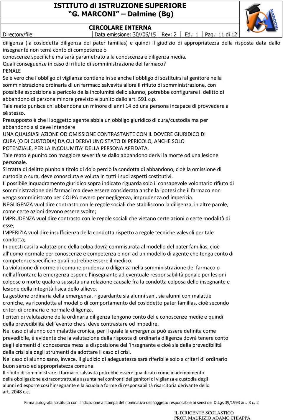 sarà parametrato alla conoscenza e diligenza media. Quali conseguenze in caso di rifiuto di somministrazione del farmaco?