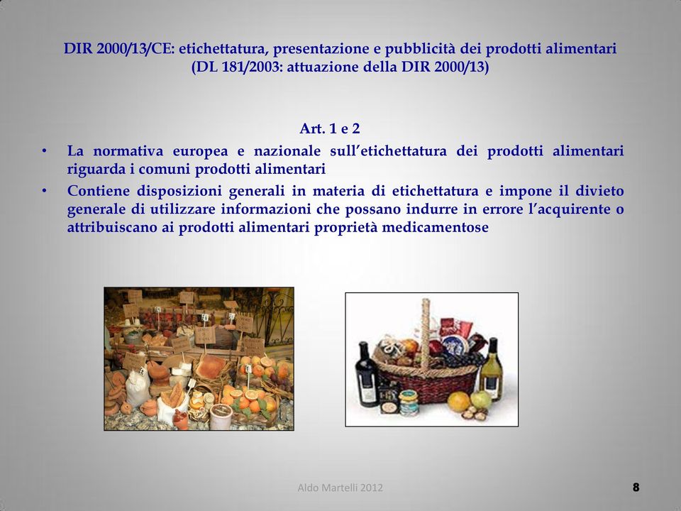 1 e 2 La normativa europea e nazionale sull etichettatura dei prodotti alimentari riguarda i comuni prodotti alimentari