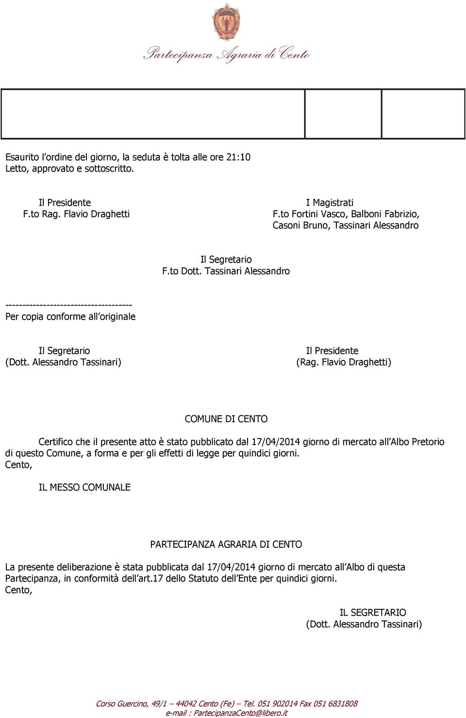 Tassinari Alessandro ------------------------------------- Per copia conforme all originale Il Segretario (Dott. Alessandro Tassinari) Il Presidente (Rag.