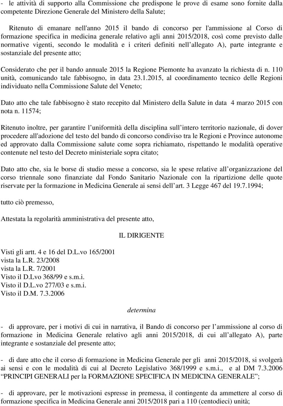 allegato A), parte integrante e sostanziale del presente atto; Considerato che per il bando annuale 2015 la Regione Piemonte ha avanzato la richiesta di n.