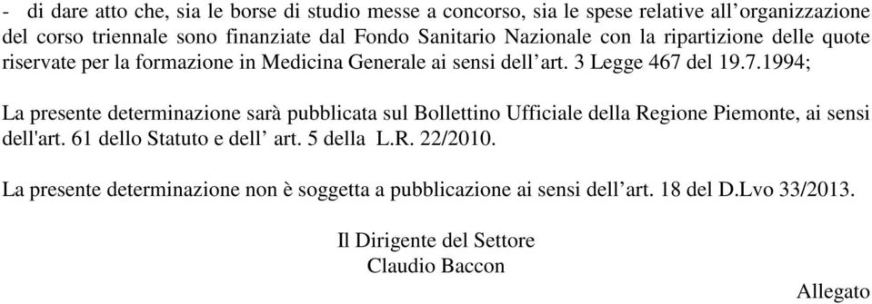 del 19.7.1994; La presente determinazione sarà pubblicata sul Bollettino Ufficiale della Regione Piemonte, ai sensi dell'art.