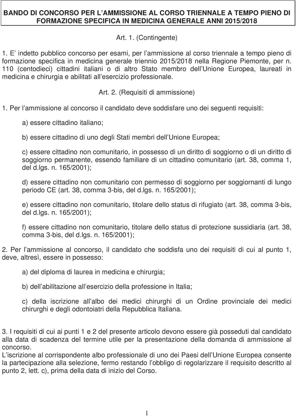 110 (centodieci) cittadini italiani o di altro Stato membro dell Unione Europea, laureati in medicina e chirurgia e abilitati all esercizio professionale. Art. 2. (Requisiti di ammissione) 1.