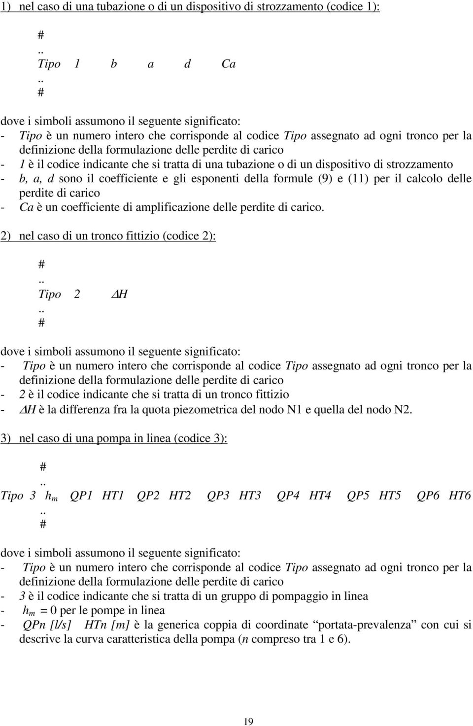 coefficiente e gli esponenti della formule (9) e () per il calcolo delle perdite di carico - Ca è un coefficiente di amplificazione delle perdite di carico.
