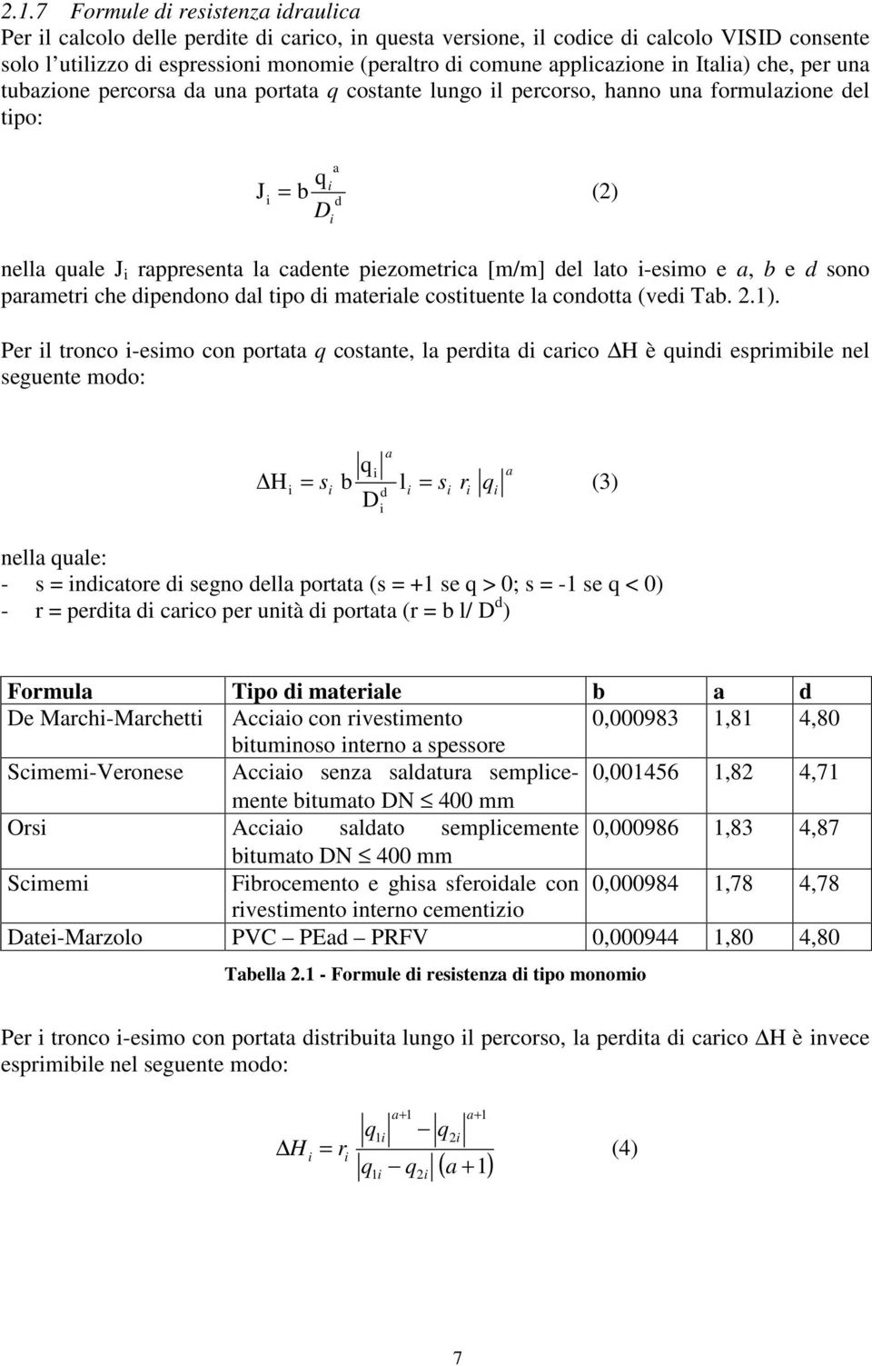 piezometrica [m/m] del lato i-esimo e a, b e d sono parametri che dipendono dal tipo di materiale costituente la condotta (vedi Tab. 2.).