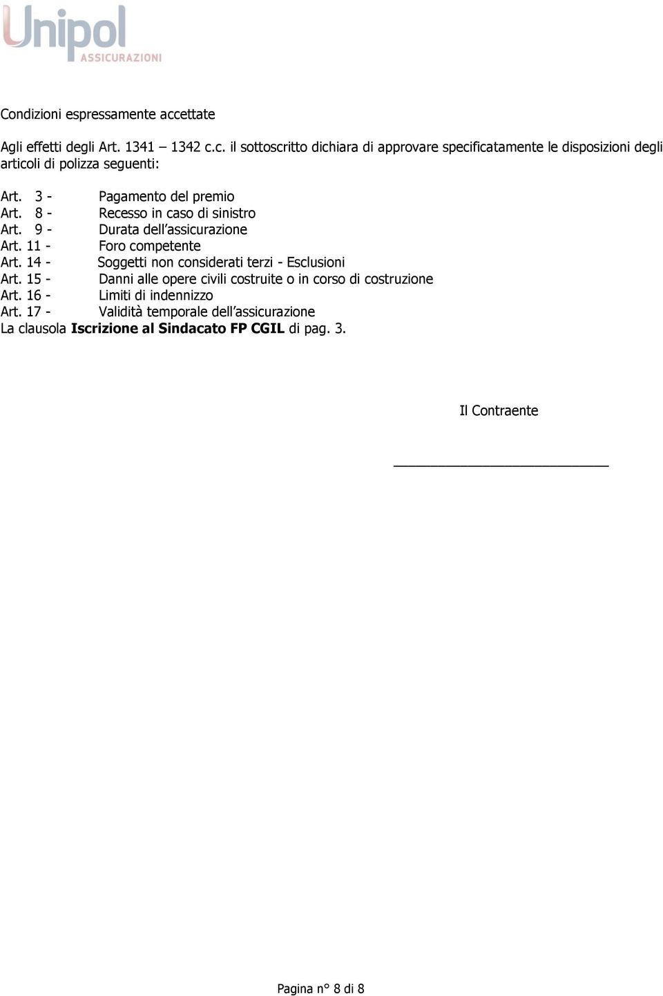 14 - Soggetti non considerati terzi - Esclusioni Art. 15 - Danni alle opere civili costruite o in corso di costruzione Art.