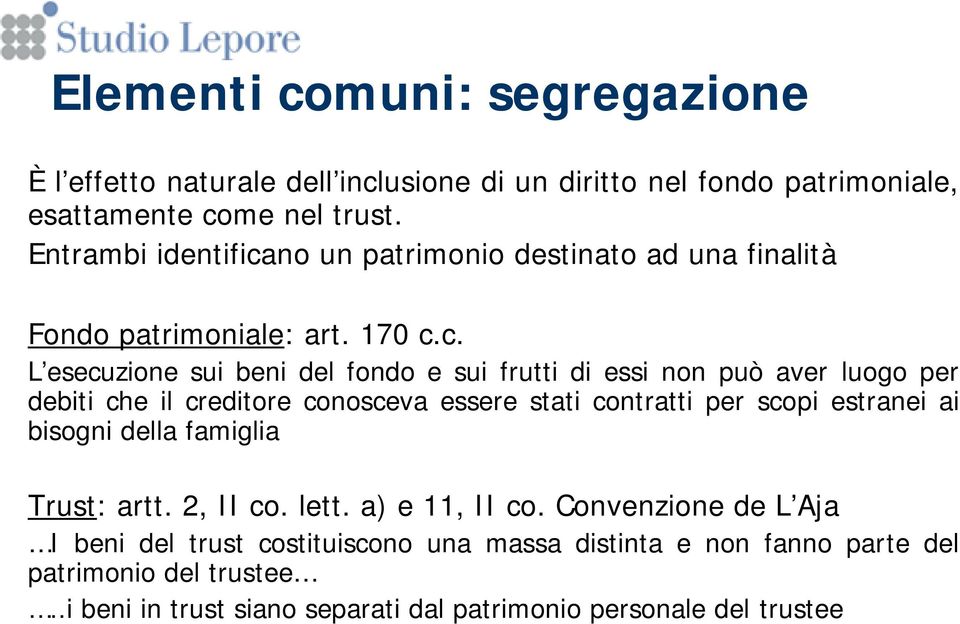 no un patrimonio destinato ad una finalità Fondo patrimoniale: art. 170 c.