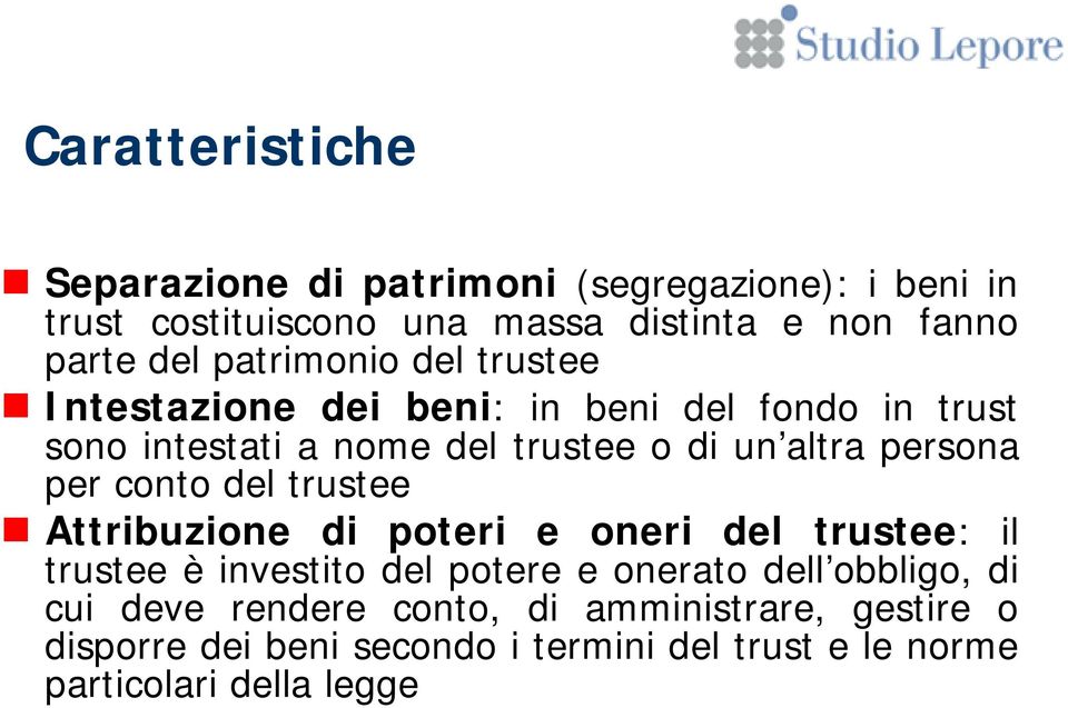 per conto del trustee Attribuzione di poteri e oneri del trustee: il trustee è investito del potere e onerato dell obbligo, di