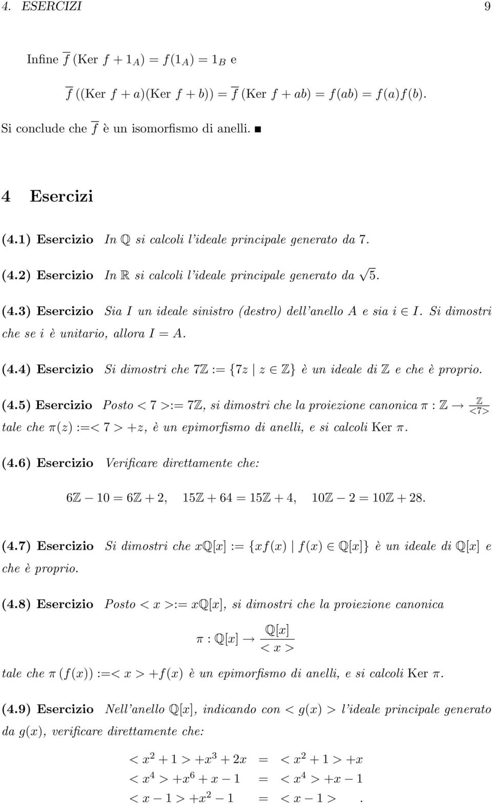 = A 44 Esercizio Si dimostri che 7Z := {7z z Z} è un ideale di Z e che è proprio 45 Esercizio Posto < 7 >:= 7Z, si dimostri che la proiezione canonica π : Z Z <7> tale che πz :=< 7 > +z, è un