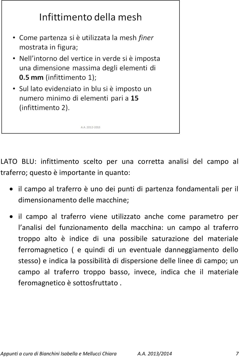 è indice di una possibile saturazione del materiale ferromagnetico ( e quindi di un eventuale danneggiamento dello stesso) e indica la possibilità di dispersione delle linee