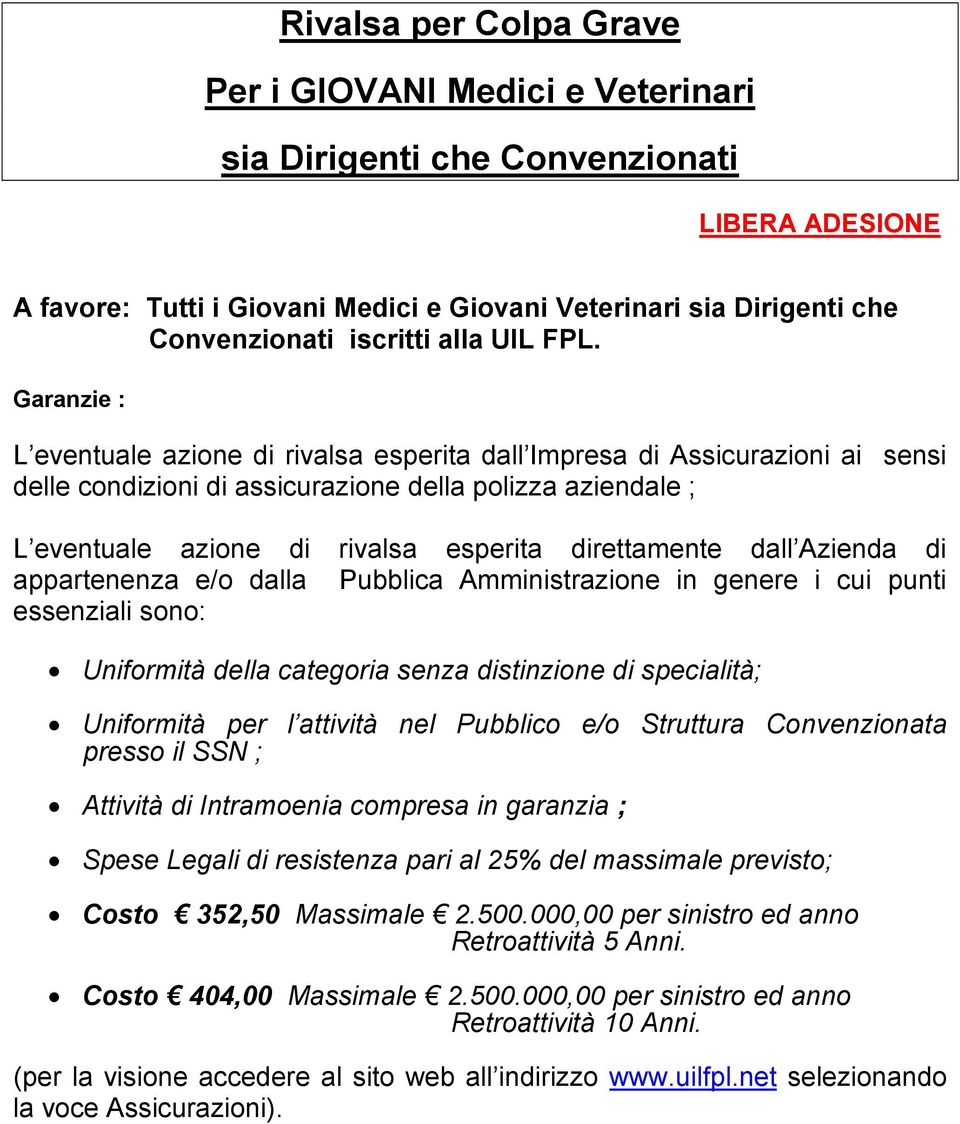 direttamente dall Azienda di appartenenza e/o dalla Pubblica Amministrazione in genere i cui punti essenziali sono: Uniformità della categoria senza distinzione di specialità; Uniformità per l