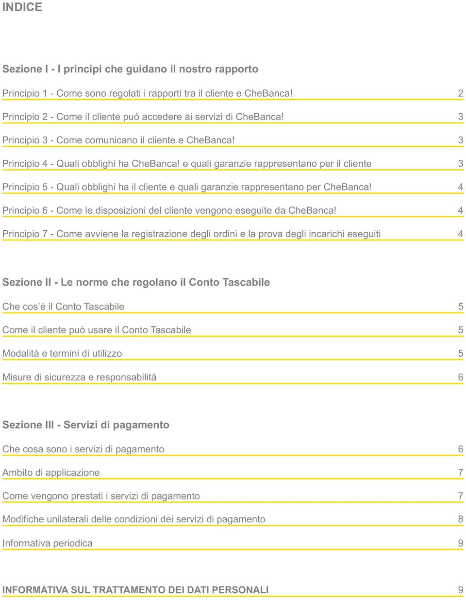 e quali garanzie rappresentano per il cliente 3 Principio 5 - Quali obblighi ha il cliente e quali garanzie rappresentano per CheBanca!