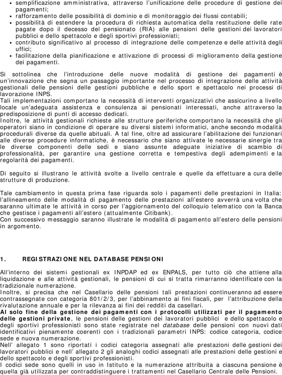 degli sportivi professionisti; contributo significativo al processo di integrazione delle competenze e delle attività degli uffici; facilitazione della pianificazione e attivazione di processi di