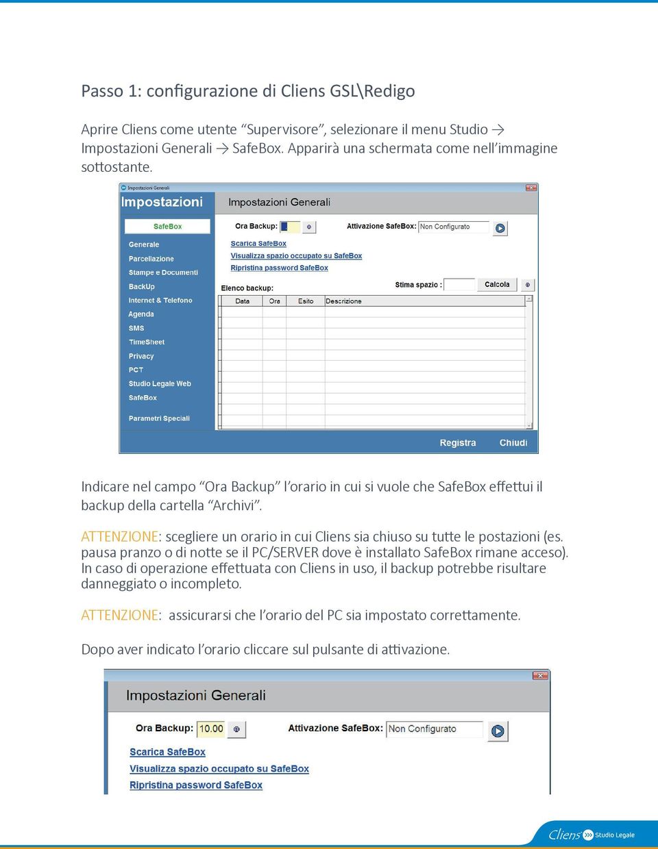 ATTENZIONE: scegliere un orario in cui Cliens sia chiuso su tu e le postazioni (es. pausa pranzo o di no e se il PC/SERVER dove è installato SafeBox rimane acceso).