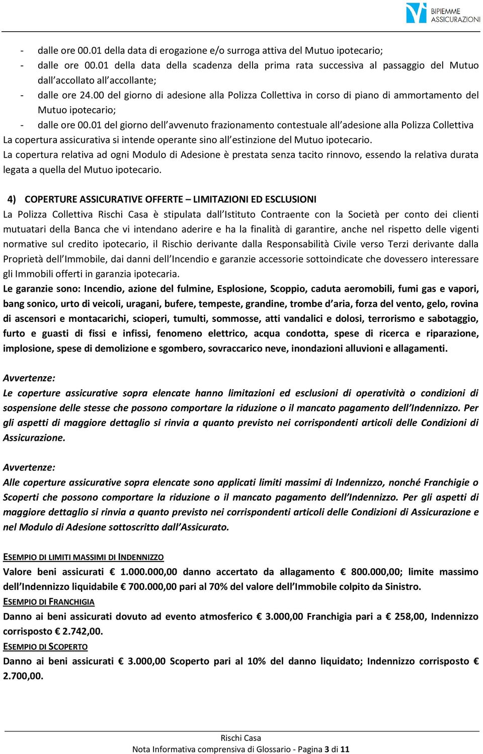 00 del giorno di adesione alla Polizza Collettiva in corso di piano di ammortamento del Mutuo ipotecario; - dalle ore 00.