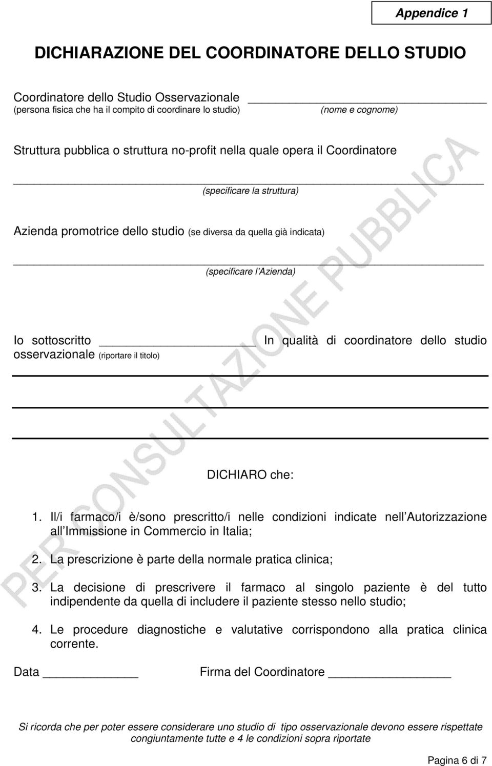 di coordinatore dello studio osservazionale (riportare il titolo) DICHIARO che: 1.