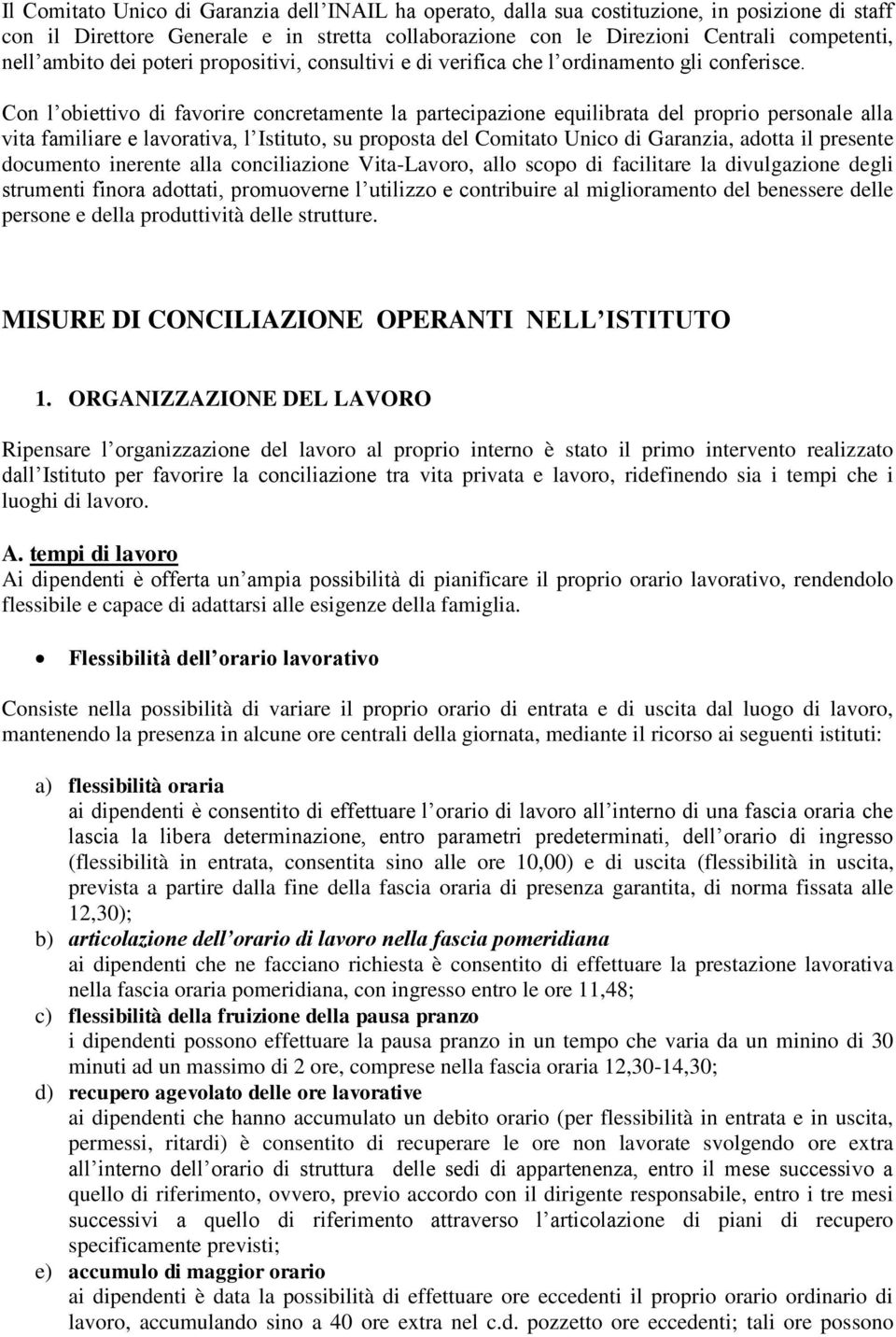 Con l obiettivo di favorire concretamente la partecipazione equilibrata del proprio personale alla vita familiare e lavorativa, l Istituto, su proposta del Comitato Unico di Garanzia, adotta il