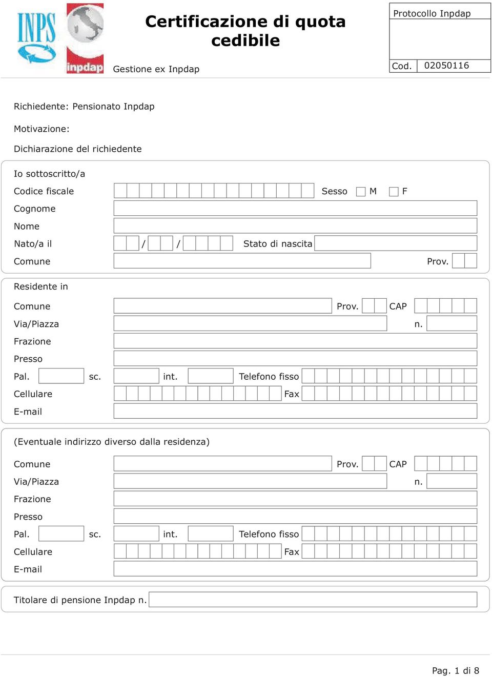 Prov. Residente in Comune Prov. CAP Via/Piazza n. Frazione Presso Pal. sc. int.