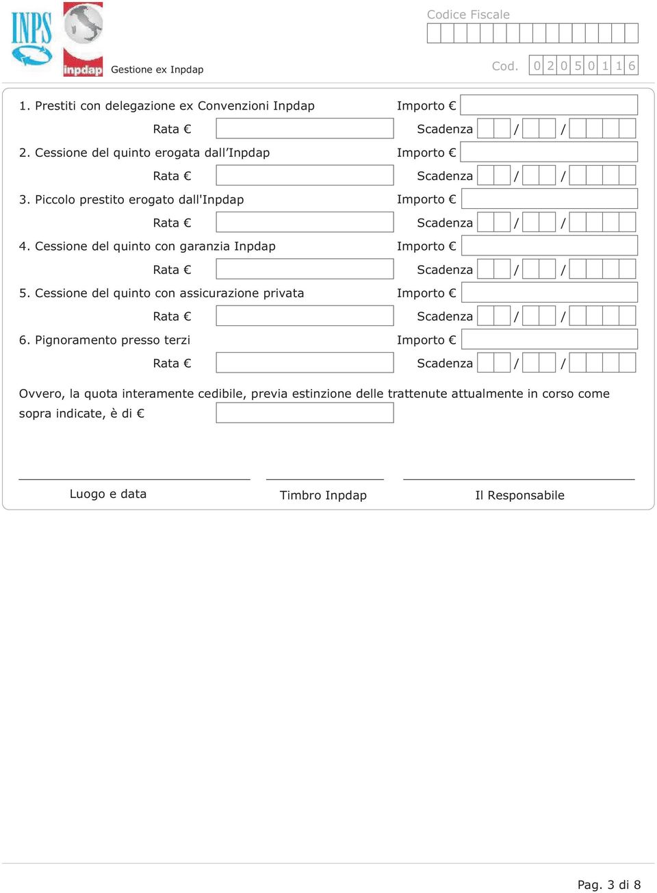 Cessione del quinto con garanzia Inpdap 5. Cessione del quinto con assicurazione privata 6.