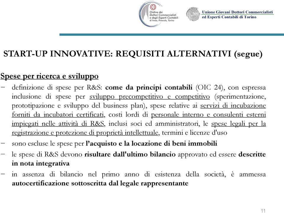 interno e consulenti esterni impiegati nelle attività di R&S, inclusi soci ed amministratori, le spese legali per la registrazione e protezione di proprietà intellettuale, termini e licenze d'uso