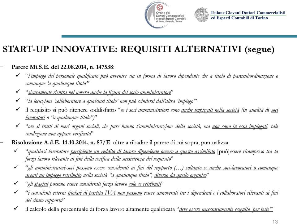 figura del socio amministratore la locuzione collaboratore a qualsiasi titolo non può scindersi dall altra impiego il requisito si può ritenere soddisfatto se i soci amministratori sono anche