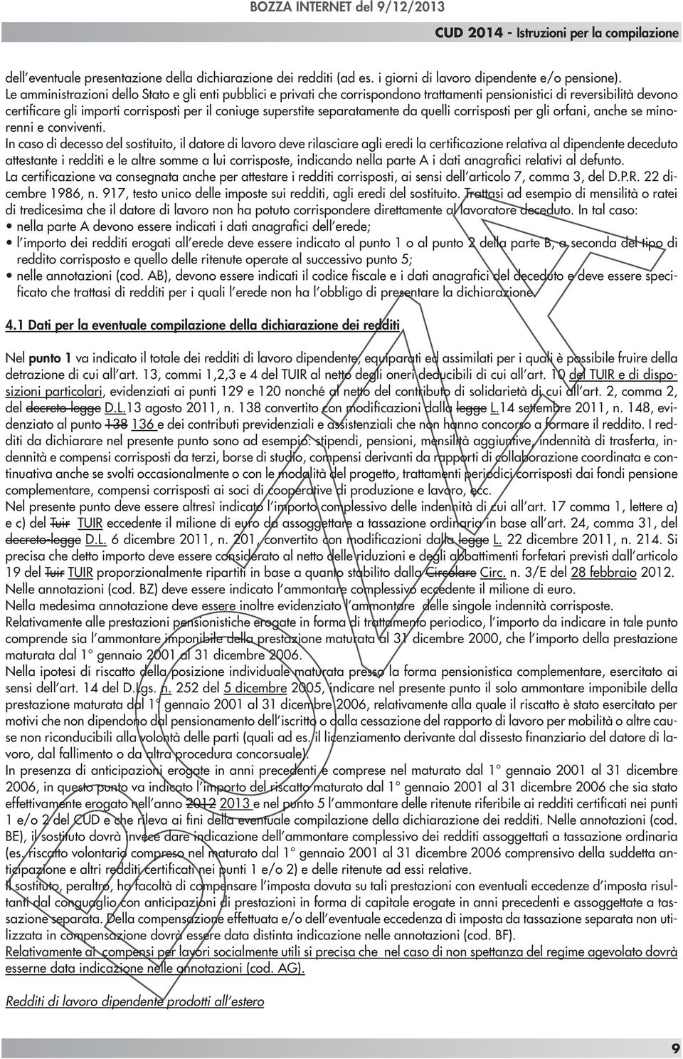 separatamente da quelli corrisposti per gli orfani, anche se minorenni e conviventi.