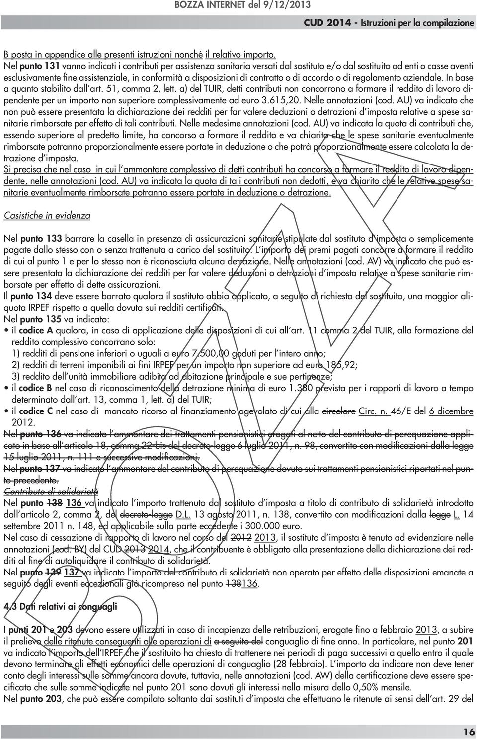 contratto o di accordo o di regolamento aziendale. In base a quanto stabilito dall art. 51, comma 2, lett.