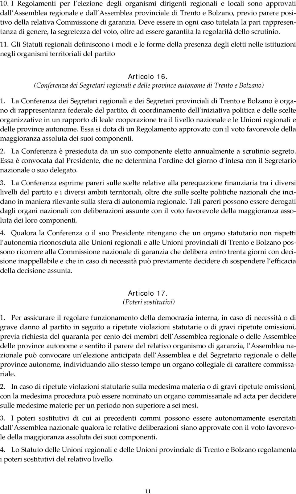 Gli Statuti regionali definiscono i modi e le forme della presenza degli eletti nelle istituzioni negli organismi territoriali del partito Articolo 16.