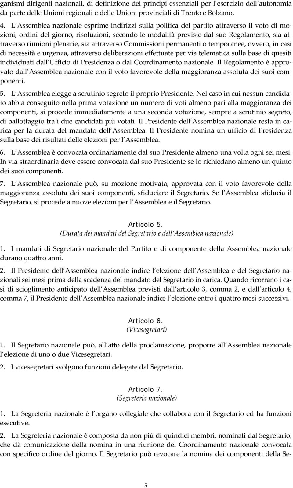 riunioni plenarie, sia attraverso Commissioni permanenti o temporanee, ovvero, in casi di necessità e urgenza, attraverso deliberazioni effettuate per via telematica sulla base di quesiti individuati