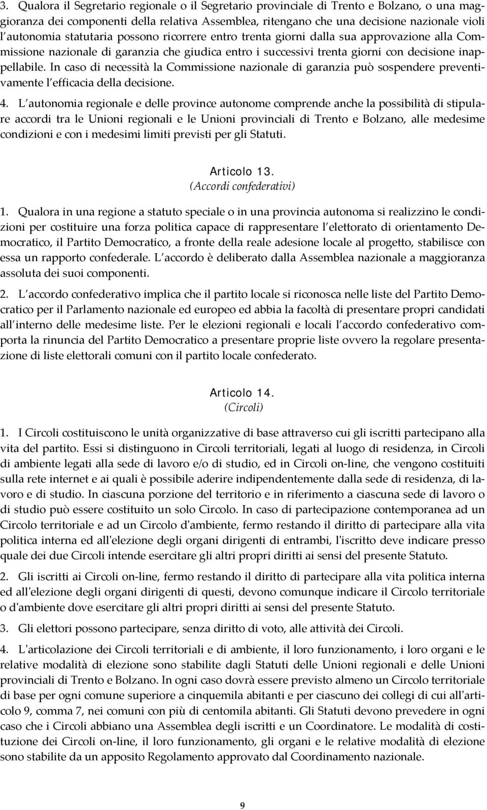 In caso di necessità la Commissione nazionale di garanzia può sospendere preventivamente l efficacia della decisione. 4.