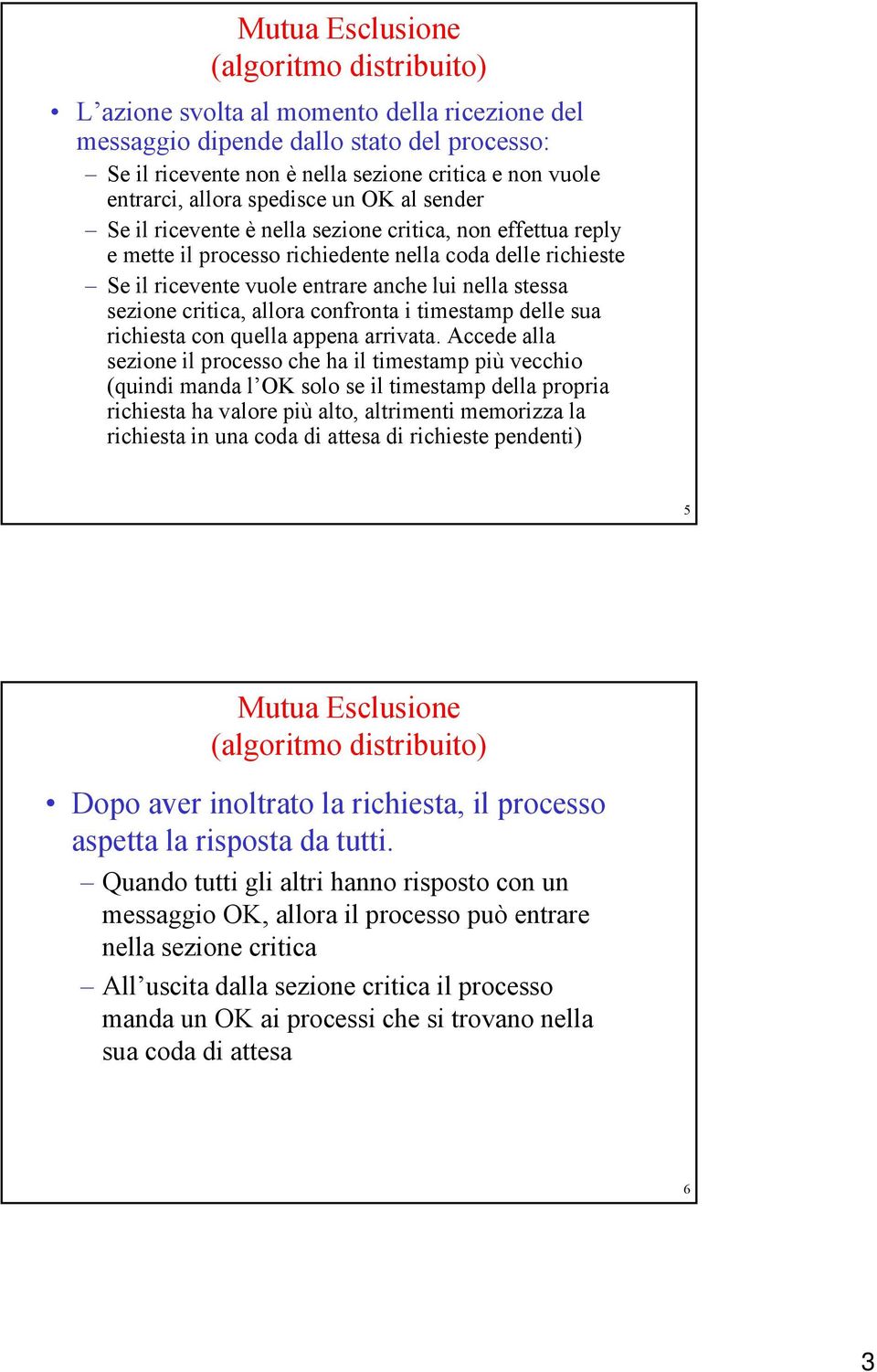 stessa sezione critica, allora confronta i timestamp delle sua richiesta con quella appena arrivata.