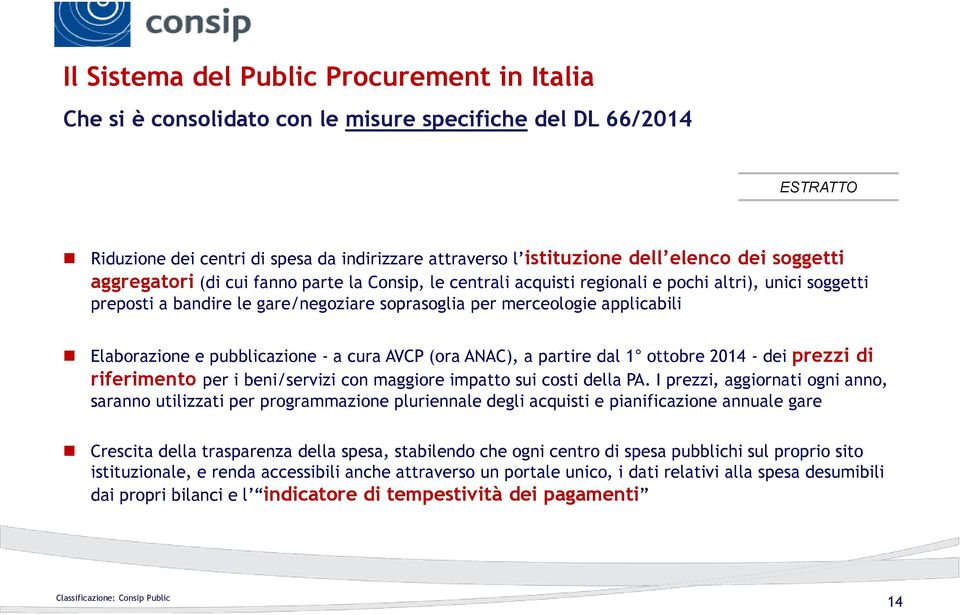 Elaborazione e pubblicazione - a cura AVCP (ora ANAC), a partire dal 1 ottobre 2014 - dei prezzi di riferimento per i beni/servizi con maggiore impatto sui costi della PA.