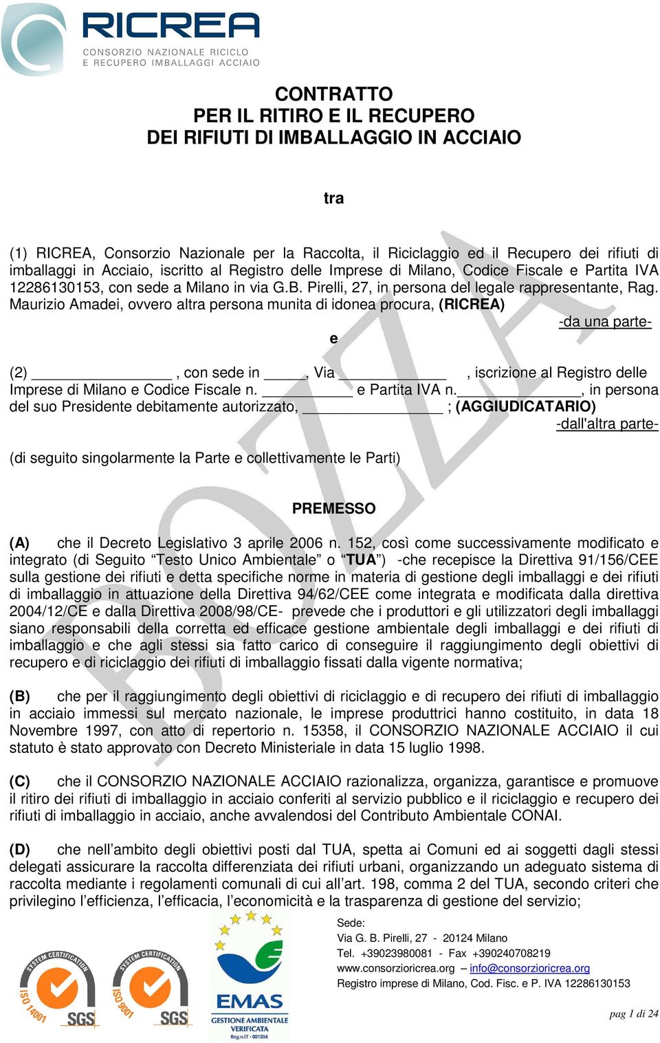 Maurizio Amadei, ovvero altra persona munita di idonea procura, (RICREA) -da una partee (2), con sede in, Via, iscrizione al Registro delle Imprese di Milano e Codice Fiscale n. e Partita IVA n.