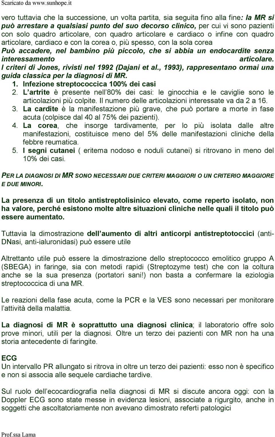 interessamento articolare. I criteri di Jones, rivisti nel 1992 (Dajani et al., 1993), rappresentano ormai una guida classica per la diagnosi di MR. 1. Infezione streptococcica 100% dei casi 2.