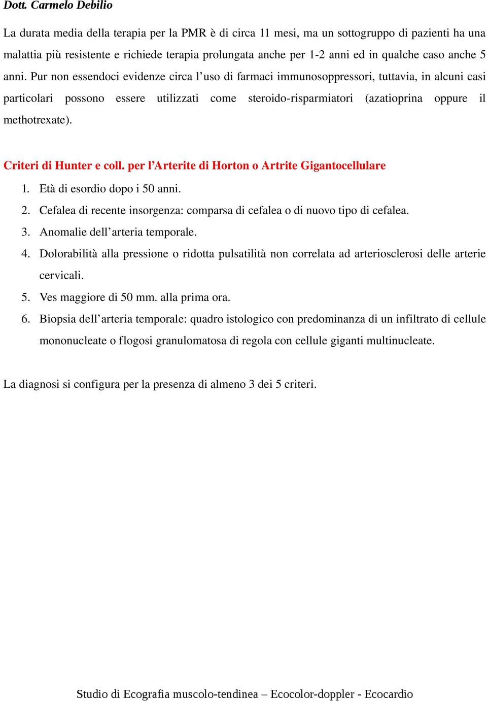 methotrexate). Criteri di Hunter e coll. per l Arterite di Horton o Artrite Gigantocellulare 1. Età di esordio dopo i 50 anni. 2.