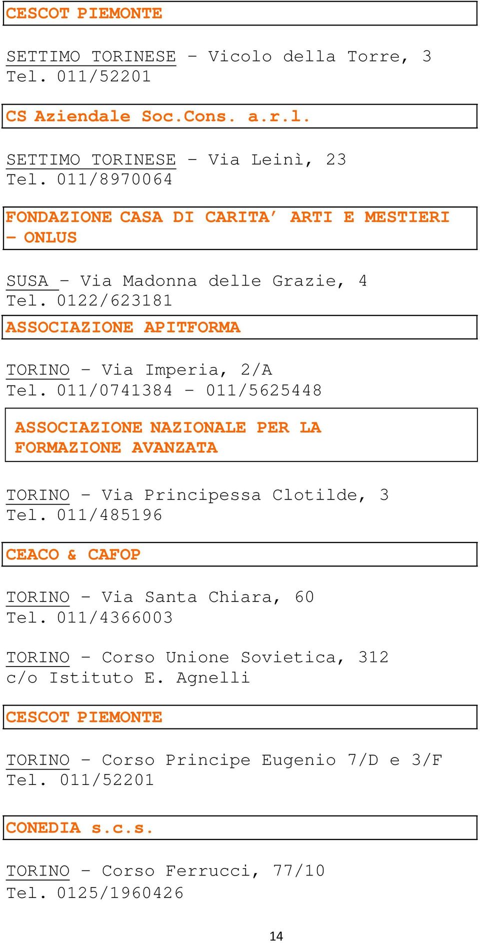 011/0741384 011/5625448 ASSOCIAZIONE NAZIONALE PER LA FORMAZIONE AVANZATA TORINO - Via Principessa Clotilde, 3 Tel.