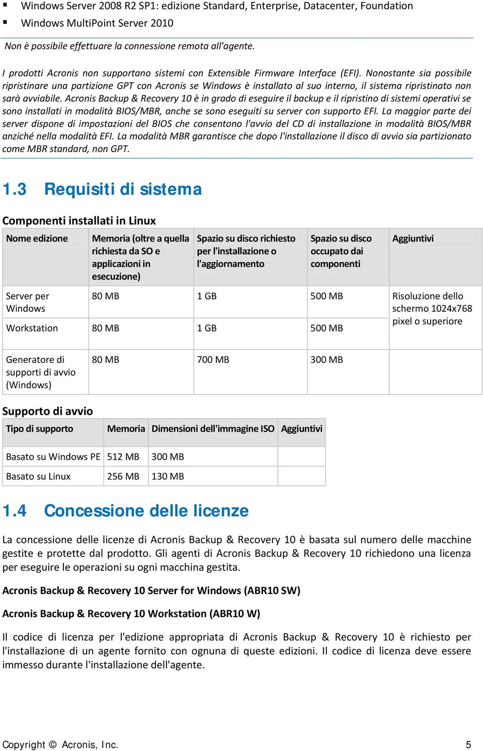 Nonostante sia possibile ripristinare una partizione GPT con Acronis se Windows è installato al suo interno, il sistema ripristinato non sarà avviabile.